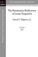 The Renaissance Rediscovery of Linear Perspective di Samuel Y.  Edgerton edito da ACLS HISTORY E BOOK PROJECT