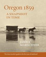Oregon 1859 di Janice Marschner edito da Timber Press