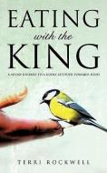 Eating with the King di Terri Rockwell edito da XULON PR