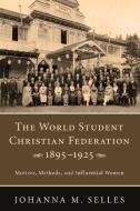 The World Student Christian Federation, 1895-1925 di Johanna M. Selles edito da Pickwick Publications