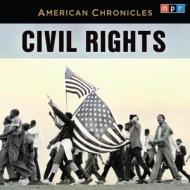 NPR American Chronicles Civil Rights di Npr edito da HighBridge Audio