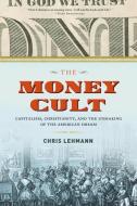 The Money Cult di Chris Lehmann edito da Melville House Publishing