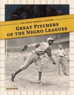 Great Pitchers of the Negro Leagues di Paul Hoblin edito da Abdo Publishing Company