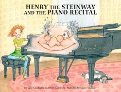 Henry The Steinway And The Piano Recital di Peter Goodrich, Sally Coveleskie edito da GIA Publications