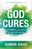 God Cures: 21 Days to Look Good, Live Great, and Love Well di Damon Davis edito da SILOAM PR
