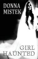 Girl Haunted di Donna Mistek edito da America Star Books
