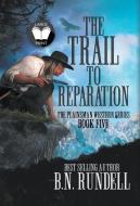 The Trail To Reparation di Rundell B.N. Rundell edito da Wolfpack Publishing LLC