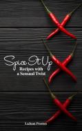 Spice It Up: Recipes with a Sensual Twist di Lajuan Preston edito da ROSEDOG BOOKS