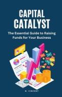 Capital Catalyst di B. Vincent edito da RWG Publishing