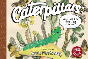 Caterpillars: What Will I Be When I Get to Be Me?: Toon Level 1 di Kevin McClloskey edito da TOON BOOKS
