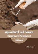 Agricultural Soil Science: Properties and Management edito da SYRAWOOD PUB HOUSE