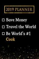 2019 Planner: Save Money, Travel the World, Be World's #1 Cook: 2019 Cook Planner di Professional Diaries edito da LIGHTNING SOURCE INC