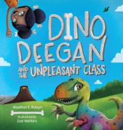 Dino Deegan And The Unpleasant Class di HEATHER E. ROBYN edito da Lightning Source Uk Ltd