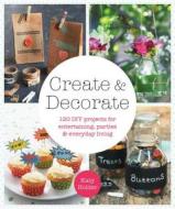 Create & Decorate: 120 DIY Projects for Parties, Entertaining and Everyday Living di Katy Holder edito da HARDIE GRANT BOOKS