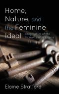 Home, Nature, and the Feminine Ideal di Elaine Stratford edito da Rowman & Littlefield International