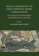 Social Complexity in Early Medieval Rural Communities: The North-Western Iberia Archaeological Record edito da PAPERBACKSHOP UK IMPORT