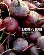 Farmer's Blog Planner: Bloggers Planning Notebook, Blogging Monthly Plan, Content Writers Journal Matte Softcover Log Bo di Forever Chalex edito da INDEPENDENTLY PUBLISHED