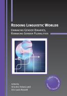 Redoing Linguistic Worlds: Unmaking Gender Binaries, Remaking Gender Pluralities edito da MULTILINGUAL MATTERS