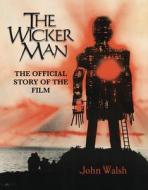 The Wicker Man: The Official Story Of The Film di John Walsh edito da Titan Books Ltd