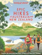 Epic Hikes of Australia & New Zealand di Lonely Planet edito da Lonely Planet