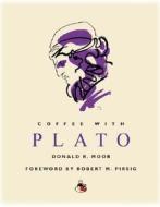 Coffee with Plato di Donald R. Moor edito da Duncan Baird