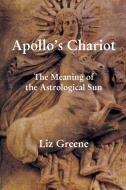 Apollo’s Chariot - The Meaning Of The Astrological Sun di Liz Greene edito da The Wessex Astrologer