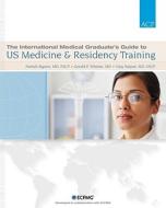 The International Medical Graduate\'s Guide di Patrick C. Alguire, Gerald Whelan, Vijay N. Rajput edito da American College Of Physicians