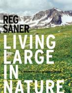 Living Large in Nature: A Writer's Idea of Creationism di Reg Saner edito da Center for American Places