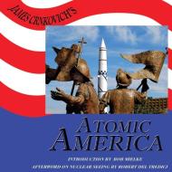 James Crnkovich's Atomic America di James Crnkovich, Robert Del Tredici, Bob Mielke edito da Naciketas Press