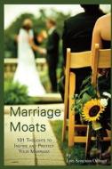 Marriage Moats: 101 Thoughts to Inspire and Protect Your Marriage di Lori Soneson Odhner edito da Fountain Books