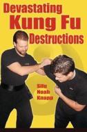 Devastating Kung Fu Destructions di Noah Knapp edito da Turtle Press,U.S.
