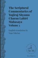 The Scriptural Commentaries Of Yogiraj Sri Sri Shyama Charan Lahiri Mahasaya Volume 3 edito da Yoga Niketan