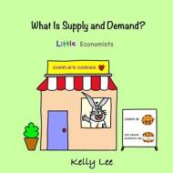 What Is Supply and Demand? di Kelly Lee edito da Econ For Kids