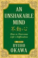 An Unshakable Mind: How to Overcome Life's Difficulties di Ryuho Okawa edito da IRH PRESS