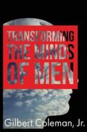 Transforming the Minds of Men di Gilbert Coleman Jr edito da Createspace Independent Publishing Platform
