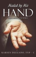 Healed by His Hand di Fnp- C edito da Balboa Press