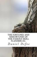 The Fortunes and Misfortunes of the Famous Moll Flanders &c. di Daniel Defoe edito da Createspace Independent Publishing Platform