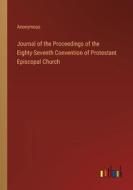 Journal of the Proceedings of the Eighty-Seventh Convention of Protestant Episcopal Church di Anonymous edito da Outlook Verlag