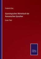 Etymologisches Wörterbuch der Romanischen Sprachen di Friedrich Diez edito da Salzwasser-Verlag