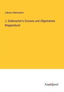 J. Siebmacher's Grosses und Allgemeines Wappenbuch di Johann Siebmacher edito da Anatiposi Verlag