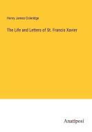 The Life and Letters of St. Francis Xavier di Henry James Coleridge edito da Anatiposi Verlag