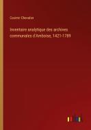 Inventaire analytique des archives communales d'Amboise, 1421-1789 di Casimir Chevalier edito da Outlook Verlag