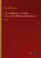 Life of William, Earl of Shelburne, Afterwards First Marquess of Lansdowne di Edmond Fitzmaurice edito da Outlook Verlag