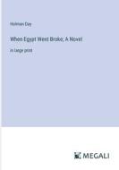 When Egypt Went Broke; A Novel di Holman Day edito da Megali Verlag
