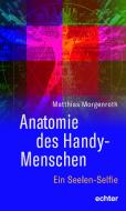 Anatomie des Handy-Menschen di Matthias Morgenroth edito da Echter Verlag GmbH