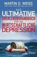 Das ultimative Überlebenshandbuch für die wirtschaftliche Depression di Martin D. Weiss edito da Wiley VCH Verlag GmbH