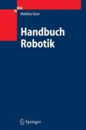 Handbuch Robotik di Matthias Haun edito da Springer-verlag Berlin And Heidelberg Gmbh & Co. Kg