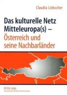 Das kulturelle Netz Mitteleuropa(s) - Österreich und seine Nachbarländer di Claudia Liebscher edito da Lang, Peter GmbH