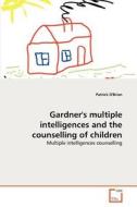 Gardner's multiple intelligences and the counselling of children di Patrick O'Brien edito da VDM Verlag