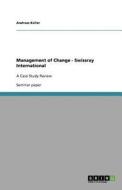 Management Of Change - Swissray International di Andreas Keller edito da Grin Publishing